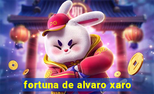 fortuna de alvaro xaro